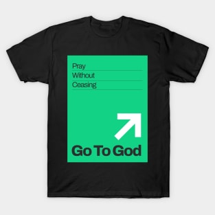 Go To God - Pray Without Ceasing T-Shirt